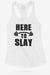 Here To Slay Racerback Tank - KIOKO