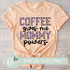 Coffee Gives Mommy Powers Digital File - KIOKO
